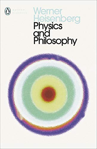 Physics And Phiilosophy : The Revolution in Modern Science (Penguin Classics)