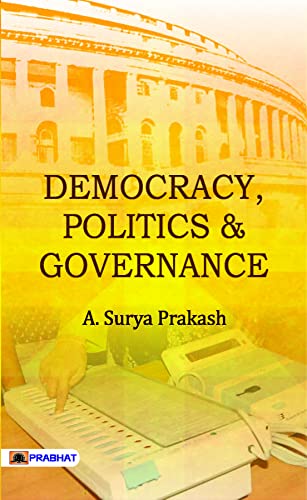 Democracy, Politics & Governance by A. Surya Prakash