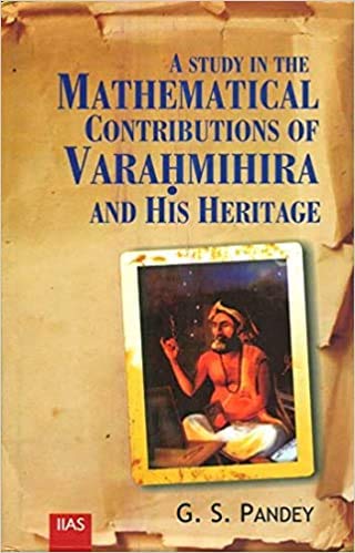 A Study in the Mathematical Contributions of Varahmihira and His Heritage book cover