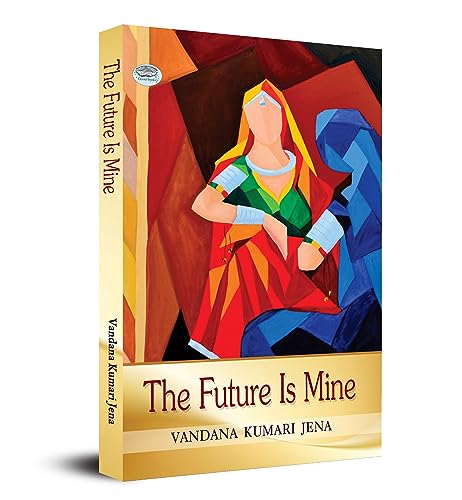 The Future Is Mine by Vandana Kumari Jena