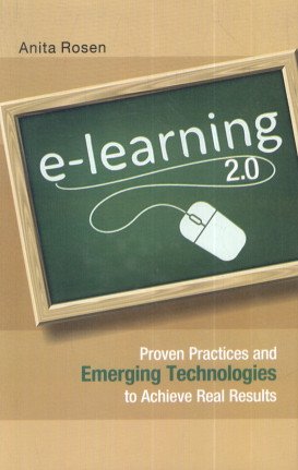 eLearning 2.0: Proven Practices and Emerging Technologies to Achieve Real Results,