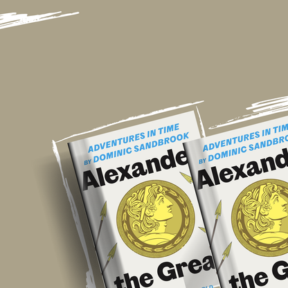Adventures in Time: Alexander the Great by Dominic Sandbrook