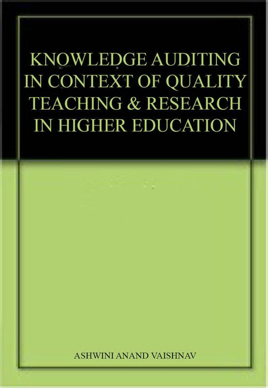 KNOWLEDGE AUDITING IN CONTEXT OF QUALITY TEACHING & RESEARCH IN HIGHER EDUCATION