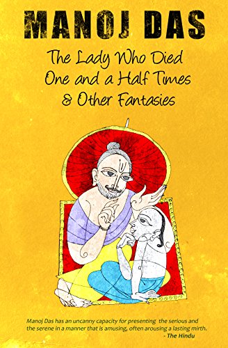 The Lady Who Died One and A Half Times and Other Fantasies by Manoj Das