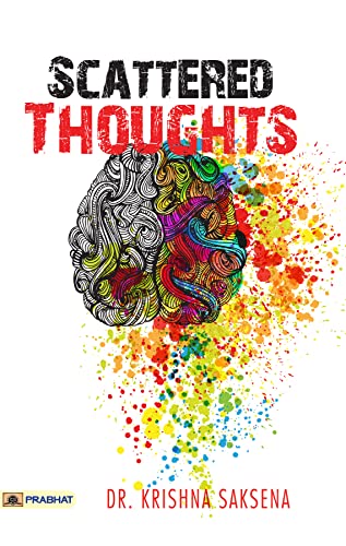 Scattered Thoughts  by Dr. Krishna saksena