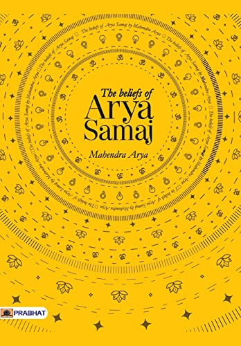 The Beliefs Of Arya Samaj by Mahendra Arya