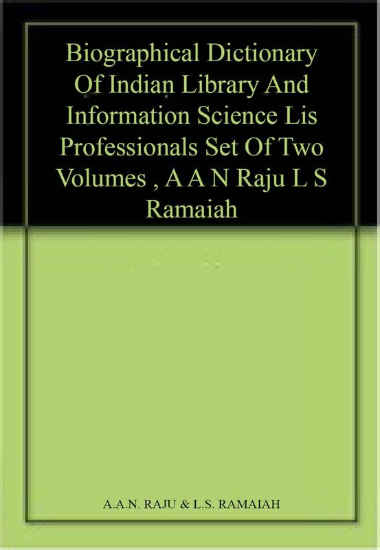 BIOGRAPHICAL DICTIONARY OF INDIAN LIBRARY AND INFORMATION SCIENCE (LIS) PROFESSIONALS (SET OF TWO VOLUMES)