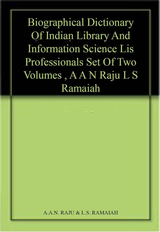 BIOGRAPHICAL DICTIONARY OF INDIAN LIBRARY AND INFORMATION SCIENCE (LIS) PROFESSIONALS (SET OF TWO VOLUMES)