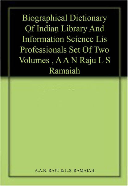 BIOGRAPHICAL DICTIONARY OF INDIAN LIBRARY AND INFORMATION SCIENCE (LIS) PROFESSIONALS (SET OF TWO VOLUMES)