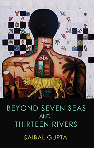 Beyond Seven Seas and Thirteen Rivers by Saibal Gupta