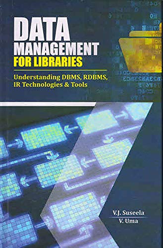Data Management for Libraries: Understanding Dbms, Rdbms, Ir Technologies & Tools, 2017