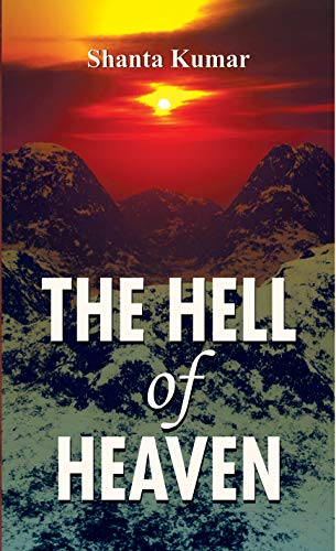 THE HELL OF HEAVEN by Shanta Kumar