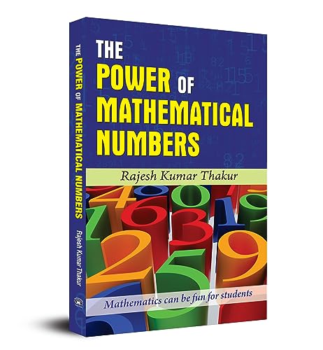 The Power of Mathematical Numbers by Rajesh Kumar Thakur