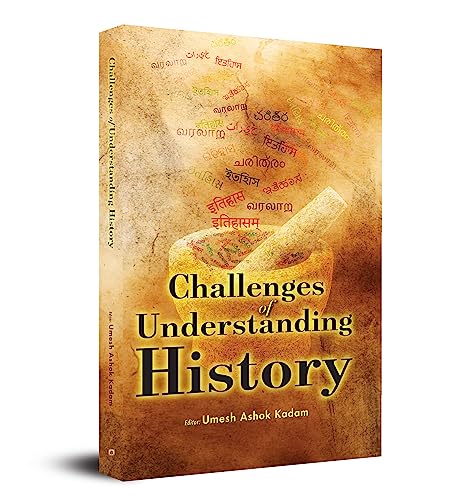 Challenges of Understanding History by Prof. Umesh Ashok Kadam