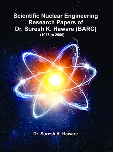 Scientific Nuclear Engineering Research Paper of Dr. Suresh K. Haware (BARC) by Dr. Suresh Haware