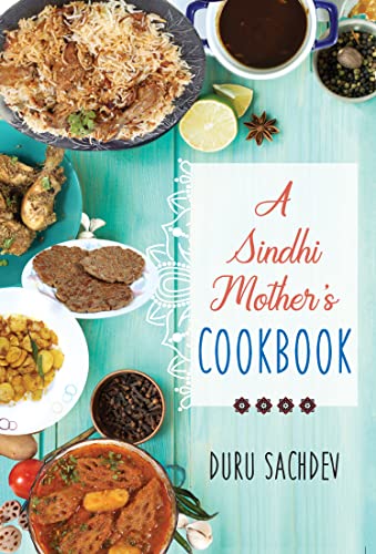 A Sindhi Mother’s Cookbook by Duru Sachdev