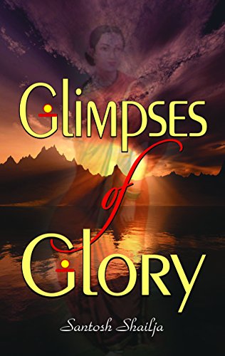 Glimpses of Glory by Santosh Shailja