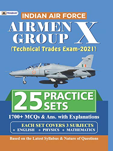 INDIAN AIR FORCE AIRMEN GROUP X (TECHNICAL TRADES EXAM) 25 PRACTICE SETS (REVISED 2021) by Vinay Kumar