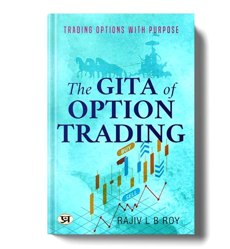 The Gita of Option Trading : Trading Options with Purpose by Rajiv L B Roy