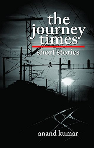 The Journey Times by Anand Kumar
