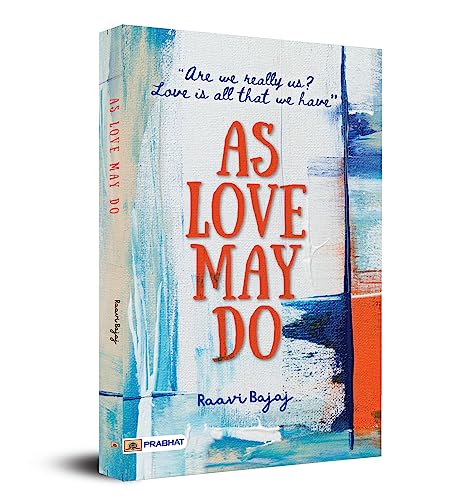 As Love May Do : (Are we really us? Love is all that we have) by Raavi Bajaj