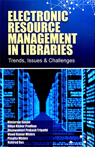 Electronic Resource Management in Libraries: Trends, Issues & Challenges,