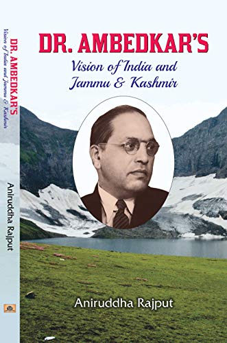 Dr. Ambedkar’s Vision of India and Jammu & Kashmir  by Aniruddha Rajput