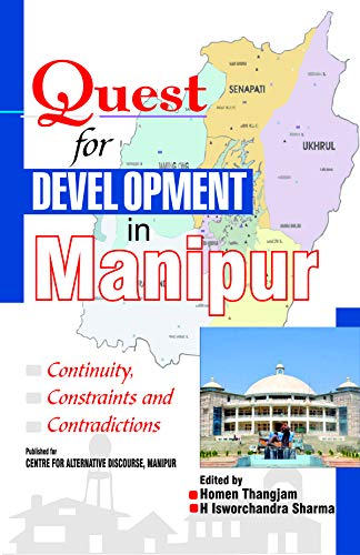 Quest for Development in Manipur: Continuity, Constraints and Contradictions