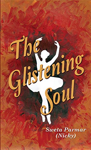The Glistening Soul  by Sweta Parmar 'Nicky'