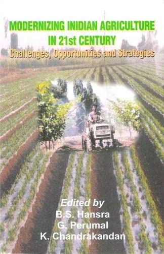 Modernizing Indian Agriculture in 21st Century: Challenges, Opportunities and Strategies