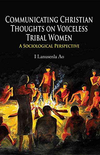 Communicating Christian Thoughts on Voiceless Tribal Women : A Sociological Perspective  book cover