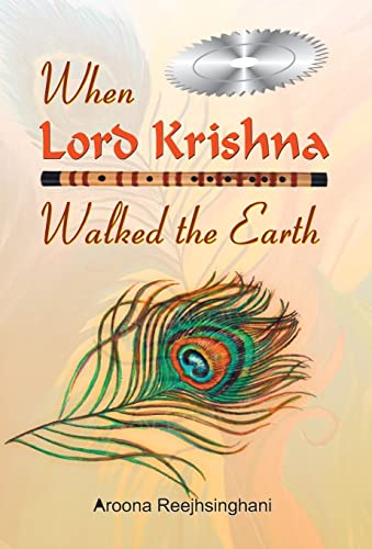 When Lord Krishna Walked the Earth by Aroona Reejhsinghani