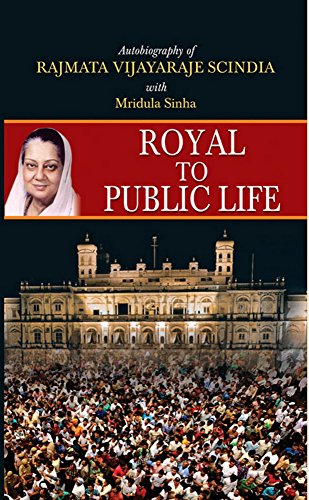 Royal to Public Life by Rajmata Vijayaraje Scindia With Mridula Sinha
