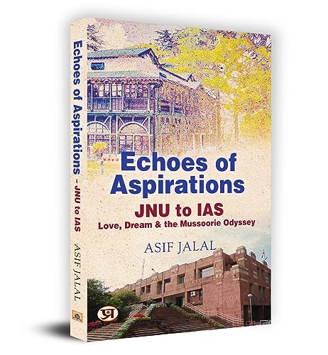 Echoes of Aspirations – JNU To IAS : Love, Dream & The Mussoorie Odyssey by Asif Jalal