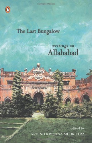 The Last Bangalow: Writings on Allahabad book cover