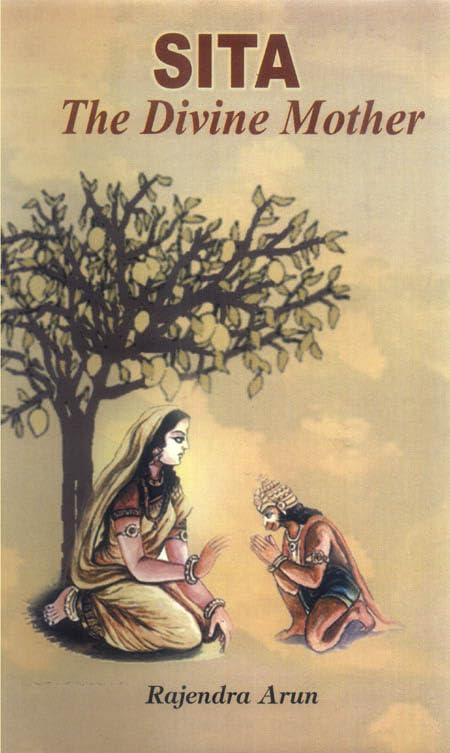 Sita : The Divine Mother by Rajendra Arun