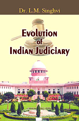 Evolution of Indian Judiciary by Dr Lm Singhvi