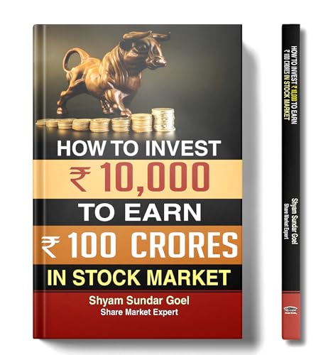How to Turn an Investment of ` 10,000 in Stock Market into ` 100 Crores by Shyam Sundar Goyal
