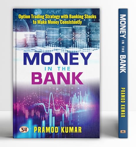 Money In The Bank: Option Trading Strategy with Banking Stocks to Make Money Consistently by Pramod Kumar