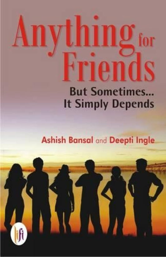 Anything for Friends : But Sometimes… It Simply Depends book cover