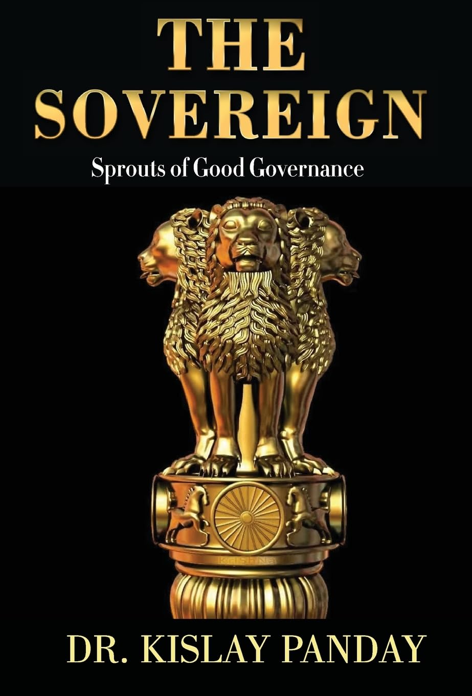 The Sovereign: Sprouts Of Good Governance by Dr. Kislay Panday