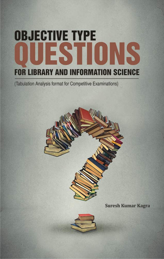 OBJECTIVE TYPE QUESTIONS FOR LIBRARY AND INFORMATION SCIENCE (Tabulation Analysis Format for Competitive Examinations) H.B.