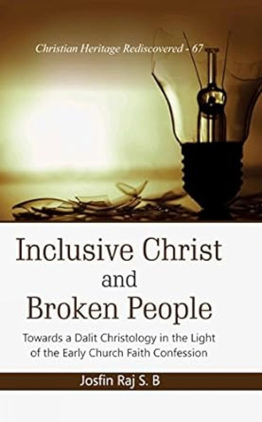 Inclusive Christ and Broken People : Towards a Dalit Christology in the Light of the Early Church Faith Confession book cover