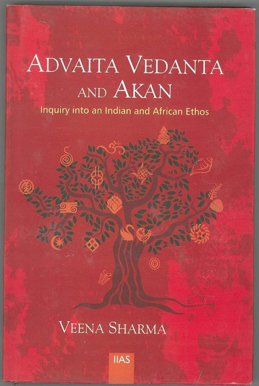 Advaita Vedanta And Akan: Inquairy into an Indian and African Ethos book cover