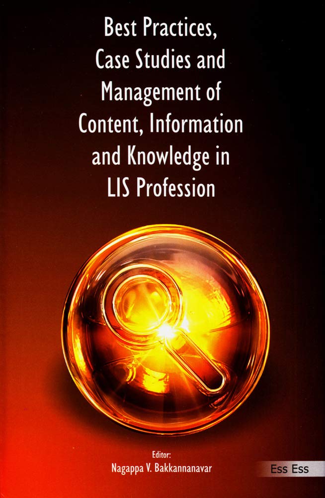 Best Practices, Case Studies and Management of Content Information and Knowledge in LIS Profession