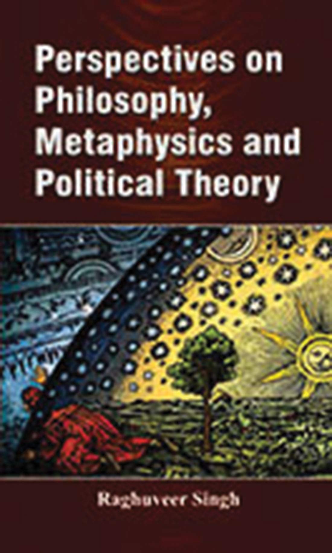 Perspectives On Philosophy, Metaphysics and Polit. by Raghuveer Singh
