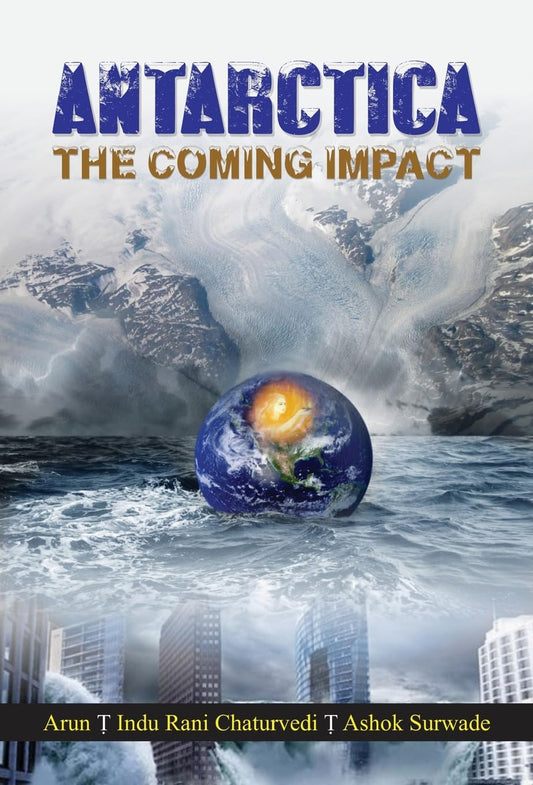 Antarctica–The Coming Impact by Arun • Indu Rani Chaturvedi
