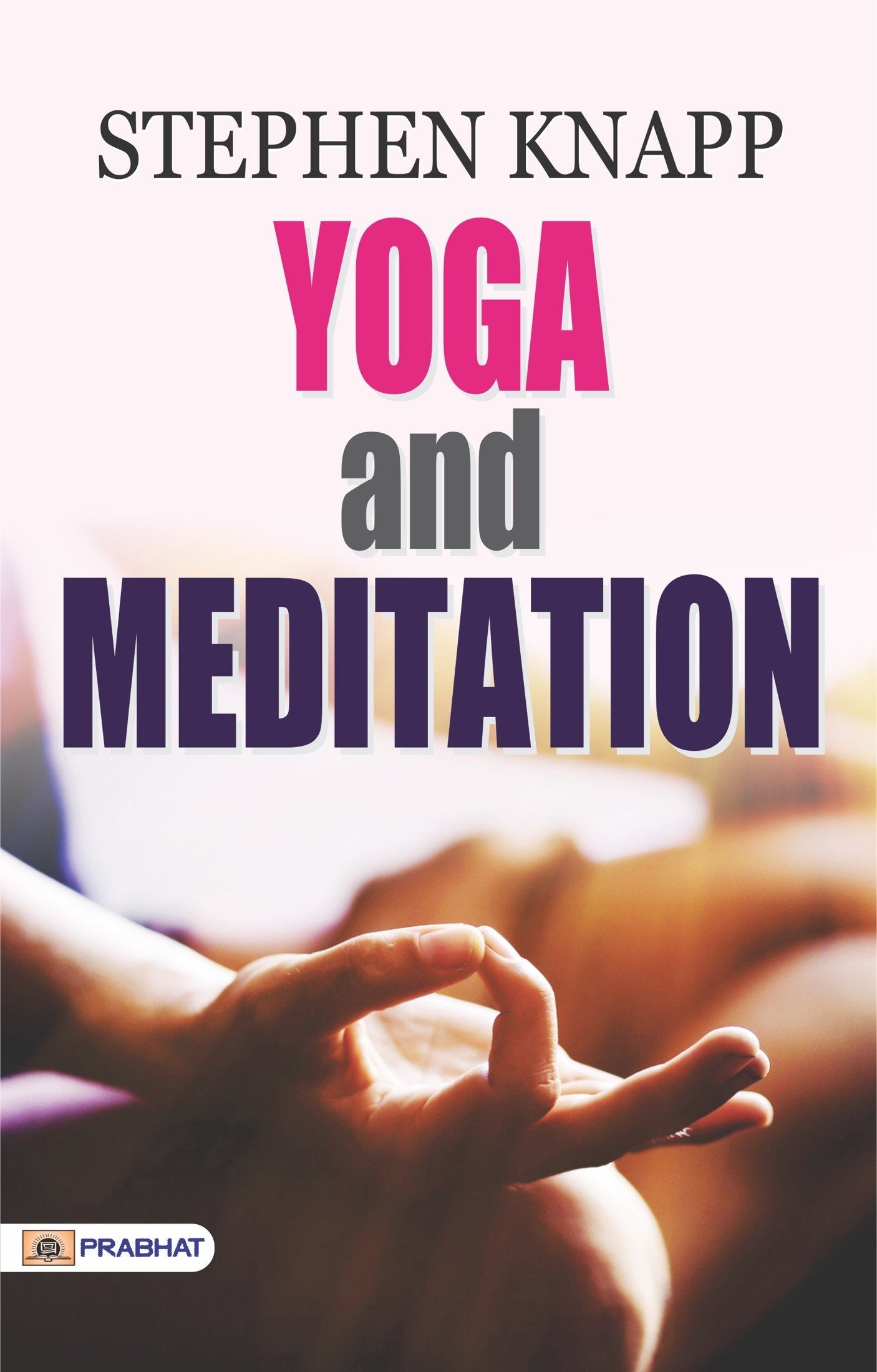 Yoga and Meditation by Stephen Knapp