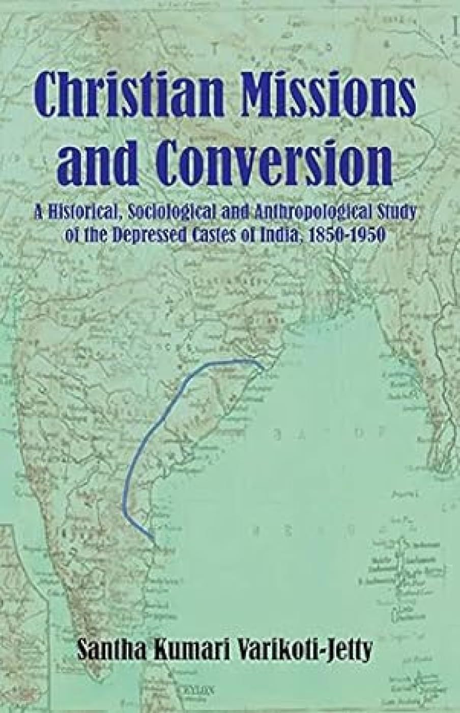 Christian Mission and Conversion: A Historical Sociological and Anthropological Study of the D
epressed Castes of India, 1850-1950 book cover