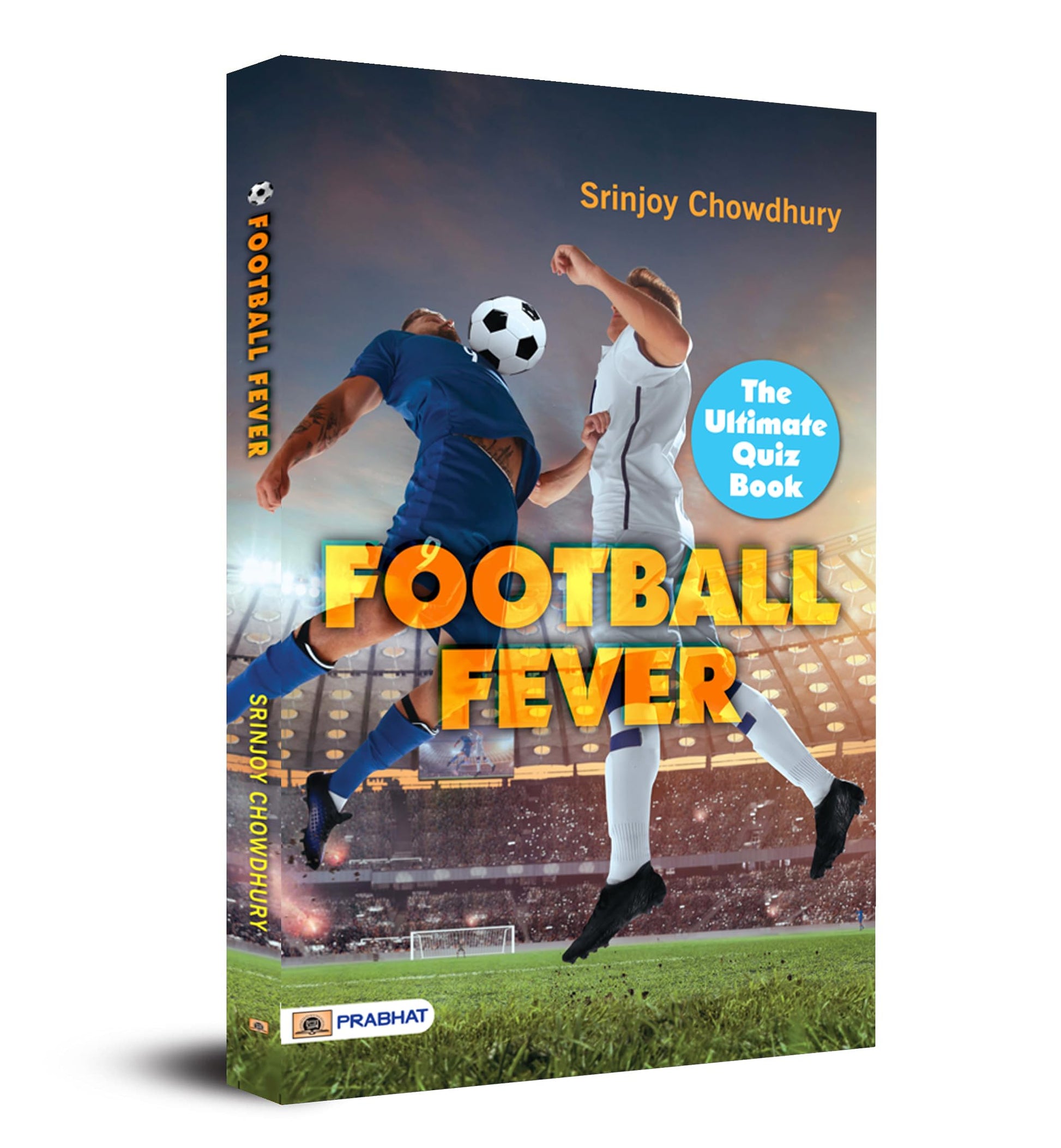 Football Fever : The Ultimate Quiz Book by Srinjoy Chowdhury